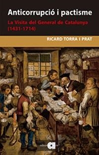ANTICORRUPCIÓ I PACTISME. LA VISITA DEL GENERAL DE CATALUNYA (1431-1714) | 9788416260935 | TORRA, RICARD | Llibreria Drac - Librería de Olot | Comprar libros en catalán y castellano online