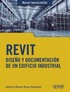REVIT. DISEÑO Y DOCUMENTACIÓN DE UN EDIFICIO INDUSTRIAL | 9788441542990 | REYES, ANTONIO MANUEL | Llibreria Drac - Librería de Olot | Comprar libros en catalán y castellano online