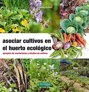 ASOCIAR CULTIVOS EN EL HUERTO ECOLÓGICO | 9788494433436 | AUBERT, CLAUDE | Llibreria Drac - Llibreria d'Olot | Comprar llibres en català i castellà online