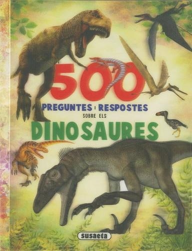 500 PREGUNTES I RESPOSTES SOBRE ELS DINOSAURES | 9788467768442 | SUSAETA | Llibreria Drac - Llibreria d'Olot | Comprar llibres en català i castellà online