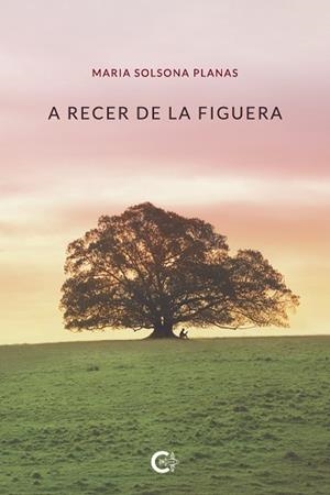 A RECER DE LA FIGUERA | 9788418203312 | SOLSONA PLANAS, MARIA | Llibreria Drac - Librería de Olot | Comprar libros en catalán y castellano online