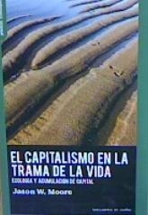 CAPITALISMO EN LA TRAMA DE LA VIDA, EL | 9788412125979 | MOORE, JASON W. | Llibreria Drac - Librería de Olot | Comprar libros en catalán y castellano online