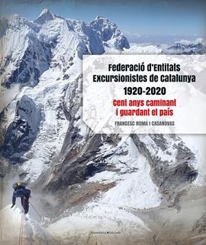 FEDERACIÓ D'ENTITATS EXCURSIONISTES DE CATALUNYA 1920-2020 | 9788413560038 | ROMA I CASANOVAS, FRANCESC | Llibreria Drac - Llibreria d'Olot | Comprar llibres en català i castellà online