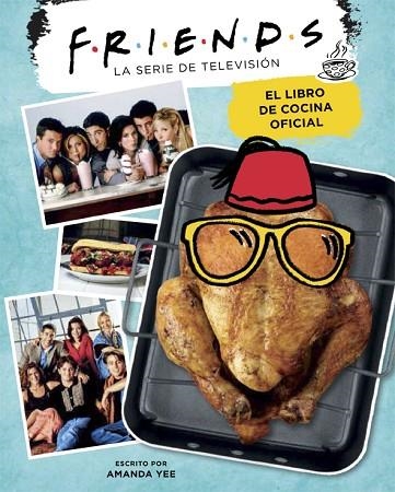 FRIENDS. EL LIBRO DE COCINA OFICIAL | 9788416670994 | YEE, AMANDA | Llibreria Drac - Llibreria d'Olot | Comprar llibres en català i castellà online