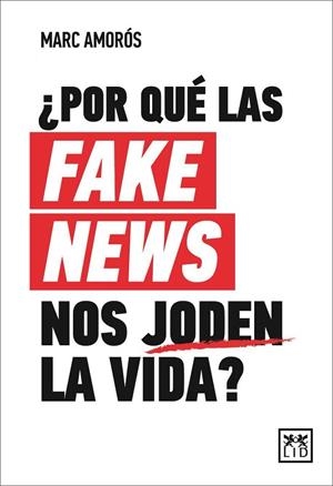 POR QUÉ LAS FAKE NEWS NOS JODEN LA VIDA? | 9788417880415 | AMORÓS, MARC | Llibreria Drac - Librería de Olot | Comprar libros en catalán y castellano online