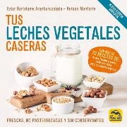 TUS LECHES VEGETALES CASERAS (NUEVA EDICIÓN) | 9788417080969 | BARTOLOME, ITZIAR;  MONFORTE, ANTXON | Llibreria Drac - Librería de Olot | Comprar libros en catalán y castellano online