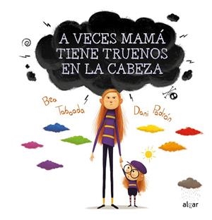 A VECES MAMÁ TIENE TRUENOS EN LA CABEZA | 9788491424260 | TABOADA, BEA | Llibreria Drac - Librería de Olot | Comprar libros en catalán y castellano online