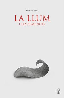 LLUM I LES SEMENCES, LA | 9788412163186 | AROLA, RAIMON | Llibreria Drac - Librería de Olot | Comprar libros en catalán y castellano online