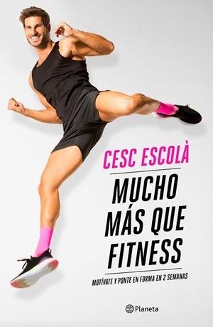 MUCHO MÁS QUE FITNESS | 9788408237181 | ESCOLÀ, CESC | Llibreria Drac - Llibreria d'Olot | Comprar llibres en català i castellà online
