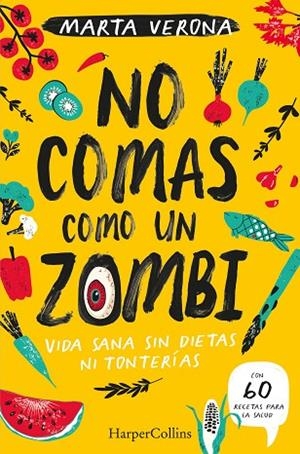 NO COMAS COMO UN ZOMBI. VIDA SANA SIN DIETAS NI TONTERIAS | 9788491395935 | VERONA, MARTA | Llibreria Drac - Llibreria d'Olot | Comprar llibres en català i castellà online