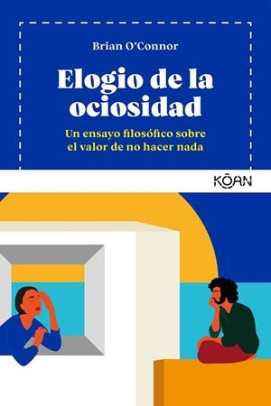 ELOGIO DE LA OCIOSIDAD | 9788418223198 | O´CONNOR, BRIAN | Llibreria Drac - Llibreria d'Olot | Comprar llibres en català i castellà online