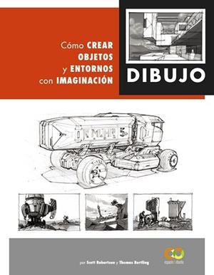 DIBUJO. CÓMO CREAR OBJETOS Y ENTORNOS CON IMAGINACIÓN | 9788441542945 | ROBERTSON, SCOTT; BERTLING, TOMAS | Llibreria Drac - Librería de Olot | Comprar libros en catalán y castellano online