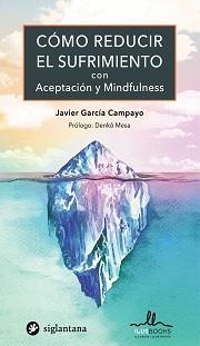 COMO REDUCIR EL SUFRIMIENTO CON ACEPTACION Y MINDFULNESS | 9788416574834 | GARCÍA, JAVIER | Llibreria Drac - Librería de Olot | Comprar libros en catalán y castellano online