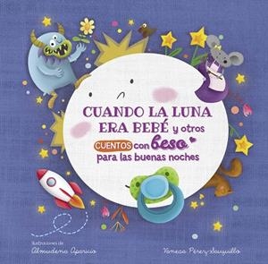 CUANDO LA LUNA ERA BEBÉ Y OTROS CUENTOS CON BESO PARA LAS BUENAS NOCHES (PEQUEÑAS MANITAS) | 9788448857080 | PÉREZ-SAUQUILLO, VANESA; APARICIO, ALMUDENA | Llibreria Drac - Llibreria d'Olot | Comprar llibres en català i castellà online