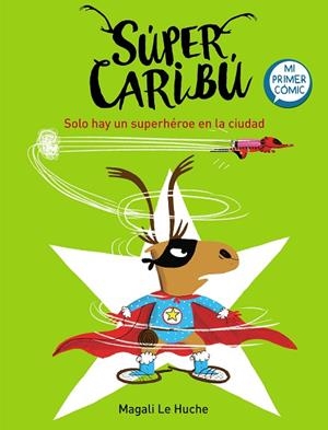 SÚPER CARIBÚ. SOLO HAY UN SUPERHÉROE EN LA CIUDAD | 9788448855284 | LE HUCHE, MAGALI | Llibreria Drac - Llibreria d'Olot | Comprar llibres en català i castellà online