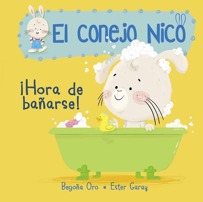 HORA DE BAÑARSE! (EL CONEJO NICO. PEQUEÑAS MANITAS) | 9788448849795 | ORO, BEGOÑA; GARAY, ESTER | Llibreria Drac - Librería de Olot | Comprar libros en catalán y castellano online