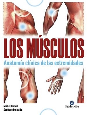 MÚSCULOS, LOS. ANATOMÍA CLÍNICA DE LAS EXTREMIDADES | 9788499107622 | DUFOUR, MICHEL; DEL VALLE, SANTIAGO | Llibreria Drac - Librería de Olot | Comprar libros en catalán y castellano online