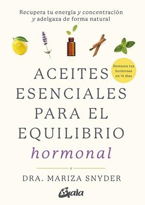ACEITES ESENCIALES PARA EL EQUILIBRIO HORMONAL | 9788484458494 | SNYDER, MARIZA | Llibreria Drac - Librería de Olot | Comprar libros en catalán y castellano online