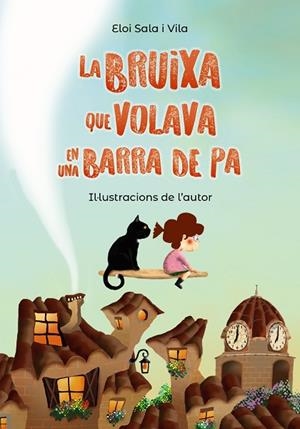BRUIXA QUE VOLAVA EN UNA BARRA DE PA, LA  | 9788448952150 | SALA I VILA, ELOI | Llibreria Drac - Librería de Olot | Comprar libros en catalán y castellano online