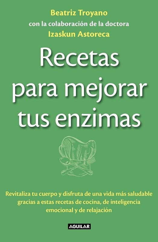 RECETAS PARA MEJORAR TUS ENZIMAS | 9788403013834 | TROYANO, BEATRIZ; ASTORECA, IZASKUN | Llibreria Drac - Librería de Olot | Comprar libros en catalán y castellano online