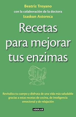 RECETAS PARA MEJORAR TUS ENZIMAS | 9788403013834 | TROYANO, BEATRIZ; ASTORECA, IZASKUN | Llibreria Drac - Librería de Olot | Comprar libros en catalán y castellano online