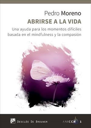 ABRIRSE A LA VIDA. UNA AYUDA PARA LOS MOMENTOS DIFÍCILES BASADA EN EL MINDFULNES | 9788433028938 | MORENO GIL, PEDRO JOSÉ | Llibreria Drac - Librería de Olot | Comprar libros en catalán y castellano online