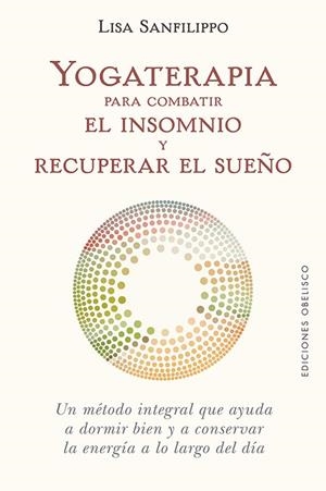 YOGATERAPIA PARA COMBATIR EL INSOMNIO Y RECUPERAR EL SUEÑO | 9788491116776 | SANFILIPPO, LISA | Llibreria Drac - Llibreria d'Olot | Comprar llibres en català i castellà online
