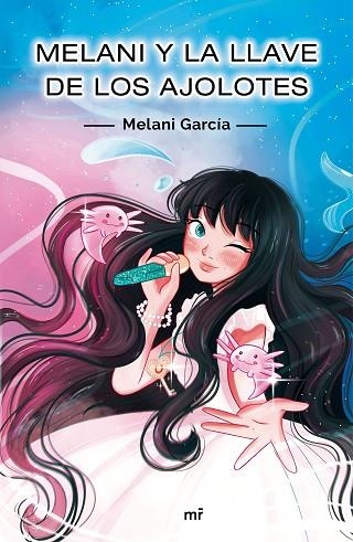 MELANI Y LA LLAVE DE LOS AJOLOTES | 9788427048256 | GARCÍA, MELANI | Llibreria Drac - Librería de Olot | Comprar libros en catalán y castellano online