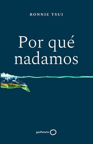 POR QUÉ NADAMOS | 9788408238676 | TSUI, BONNIE | Llibreria Drac - Librería de Olot | Comprar libros en catalán y castellano online