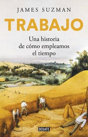 TRABAJO. UNA HISTORIA DE COMO EMPLEAMOS EL TIEMPO | 9788417636784 | SUZMAN, JAMES | Llibreria Drac - Librería de Olot | Comprar libros en catalán y castellano online