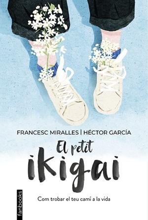 PETIT IKIGAI, EL | 9788418327377 | MIRALLES, FRANCESC; GARCÍA, HÉCTOR | Llibreria Drac - Librería de Olot | Comprar libros en catalán y castellano online