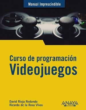 VIDEOJUEGOS. CURSO DE PROGRAMACIÓN (MANUAL IMPRESCINDIBLE) | 9788441542686 | RIOJA, DAVID; DE LA ROSA, RICARDO | Llibreria Drac - Librería de Olot | Comprar libros en catalán y castellano online