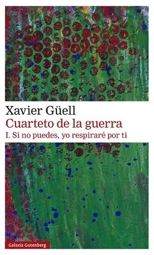 CUARTETO DE LA GUERRA 1. SI NO PUEDES, YO RESPIRARÉ POR TI | 9788418218514 | GÜELL, XAVIER | Llibreria Drac - Librería de Olot | Comprar libros en catalán y castellano online