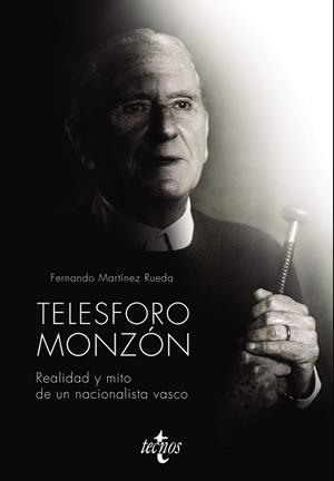 TELESFORO MONZÓN. REALIDAD Y MITO DE UN NACIONALISTA VASCO | 9788430981342 | MARTÍNEZ, FERNANDO | Llibreria Drac - Librería de Olot | Comprar libros en catalán y castellano online