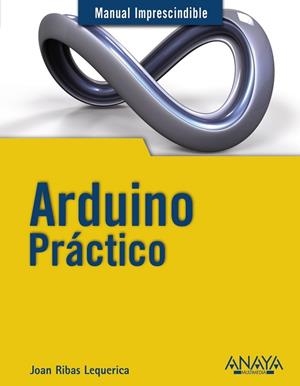 ARDUINO PRACTICO | 9788441534193 | RIBAS, JOAN | Llibreria Drac - Librería de Olot | Comprar libros en catalán y castellano online