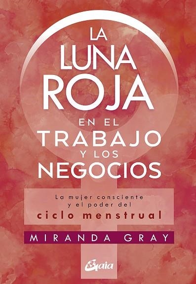 LUNA ROJA EN EL TRABAJO Y LOS NEGOCIOS, LA | 9788484458920 | GRAY, MIRANDA | Llibreria Drac - Llibreria d'Olot | Comprar llibres en català i castellà online