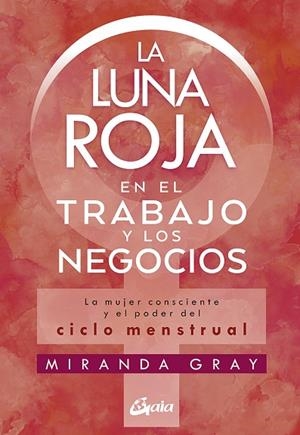 LUNA ROJA EN EL TRABAJO Y LOS NEGOCIOS, LA | 9788484458920 | GRAY, MIRANDA | Llibreria Drac - Llibreria d'Olot | Comprar llibres en català i castellà online