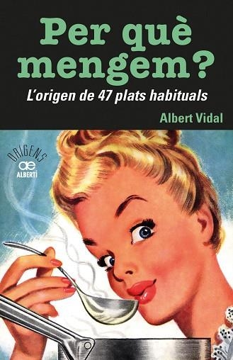 PER QUÈ MENGEM? L'ORIGEN DE 47 PLATS HABITUALS | 9788472461772 | VIDAL, ALBERT | Llibreria Drac - Librería de Olot | Comprar libros en catalán y castellano online