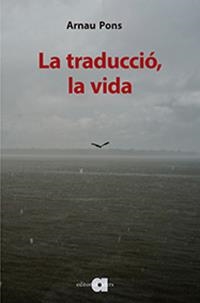 TRADUCCIÓ, LA VIDA | 9788416260942 | PONS, ARNAU | Llibreria Drac - Librería de Olot | Comprar libros en catalán y castellano online