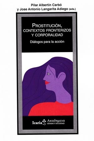 PROSTITUCION, CONTEXTOS FRONTERIZOS Y CORPORALIDAD | 9788498889956 | ALBERTIN, PILAR; LANGARITA, JOSE ANTONIO | Llibreria Drac - Librería de Olot | Comprar libros en catalán y castellano online