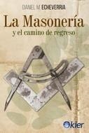 MASONERÍA Y EL CAMINO DE REGRESO, LA | 9788417581954 | ECHEVERRÍA, DANIEL M. | Llibreria Drac - Librería de Olot | Comprar libros en catalán y castellano online