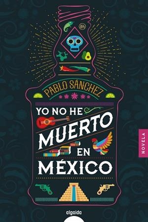 YO NO HE MUERTO EN MÉXICO | 9788491893974 | SÁNCHEZ, PABLO | Llibreria Drac - Librería de Olot | Comprar libros en catalán y castellano online