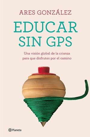 EDUCAR SIN GPS | 9788408240693 | GONZÁLEZ, ARES | Llibreria Drac - Librería de Olot | Comprar libros en catalán y castellano online