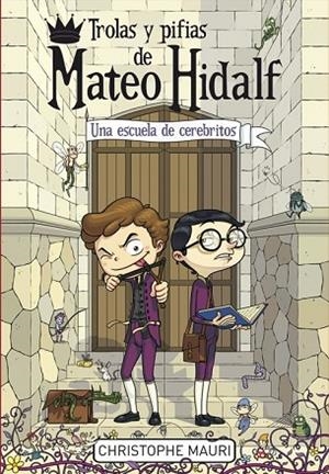 TROLAS Y PIFIAS DE MATEO HIDALF 2. UNA ESCUELA DE CEREBRITOS | 9788415580669 | MAURI, CHRISTOPHE | Llibreria Drac - Llibreria d'Olot | Comprar llibres en català i castellà online
