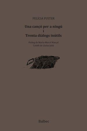 UNA CANÇÓ PER A NINGU I TRENTA DIÀLEGS INÚTILS | 9788481289848 | FUSTER, FELICIA | Llibreria Drac - Librería de Olot | Comprar libros en catalán y castellano online