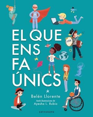 QUE ENS FA ÚNICS, EL | 9788467945560 | LLORENTE, BELÉN; AYESHA L. RUBIO | Llibreria Drac - Llibreria d'Olot | Comprar llibres en català i castellà online