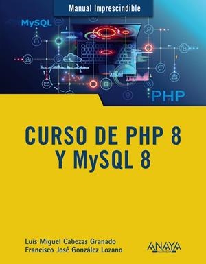 CURSO DE PHP 8 Y MYSQL 8 | 9788441543720 | CABEZAS, LUIS MIGUEL; GONZÁLEZ, FRANCISCO JOSÉ | Llibreria Drac - Librería de Olot | Comprar libros en catalán y castellano online