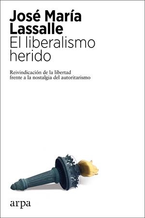 LIBERALISMO HERIDO, EL | 9788417623807 | LASSALLE, JOSÉ MARÍA | Llibreria Drac - Llibreria d'Olot | Comprar llibres en català i castellà online