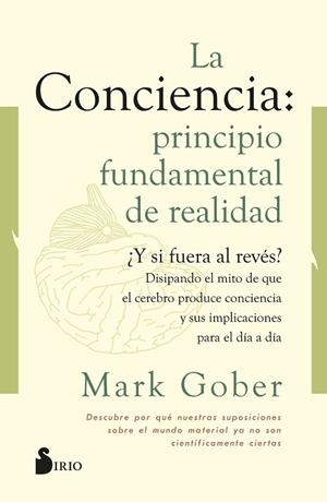CONCIENCIA: PRINCIPIO FUNDAMENTAL DE REALIDAD, LA  | 9788418531187 | GOBER, MARK | Llibreria Drac - Librería de Olot | Comprar libros en catalán y castellano online