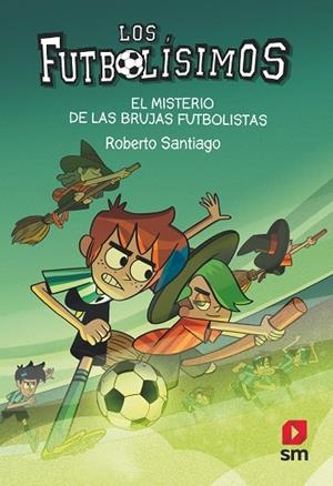 MISTERIO DE LAS BRUJAS FUTBOLISTAS, EL (LOS FUTBOLISIMOS 19) | 9788413921594 | SANTIAGO, ROBERTO | Llibreria Drac - Librería de Olot | Comprar libros en catalán y castellano online